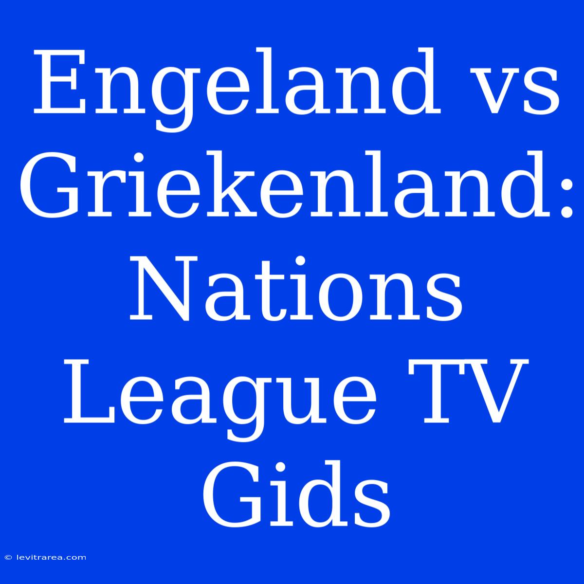 Engeland Vs Griekenland: Nations League TV Gids