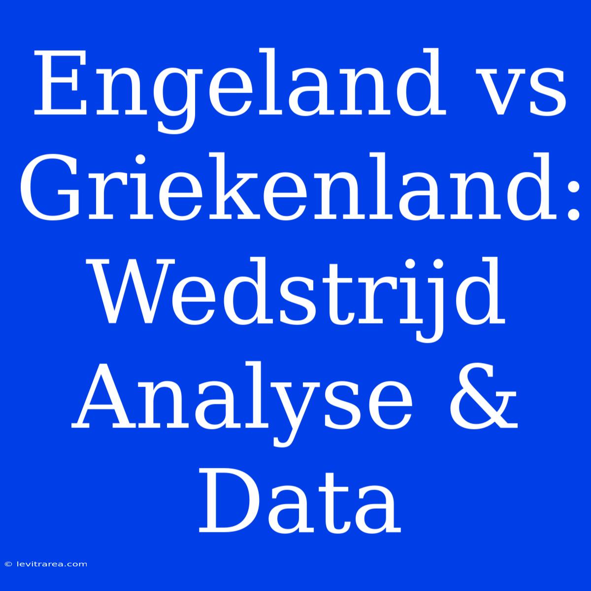 Engeland Vs Griekenland: Wedstrijd Analyse & Data 