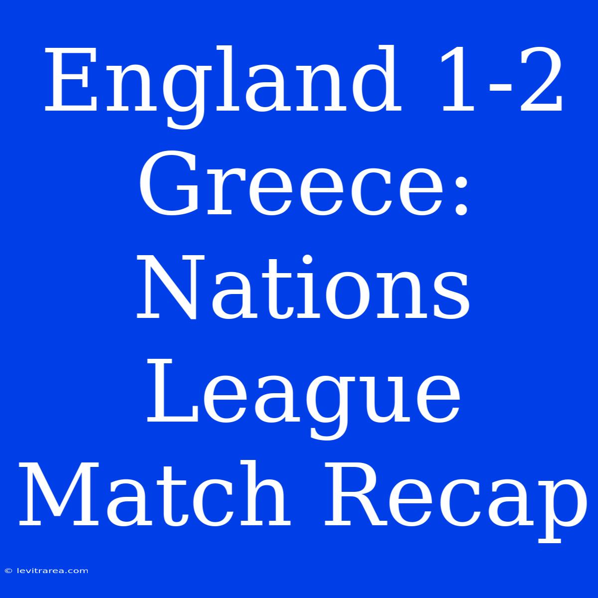 England 1-2 Greece: Nations League Match Recap  