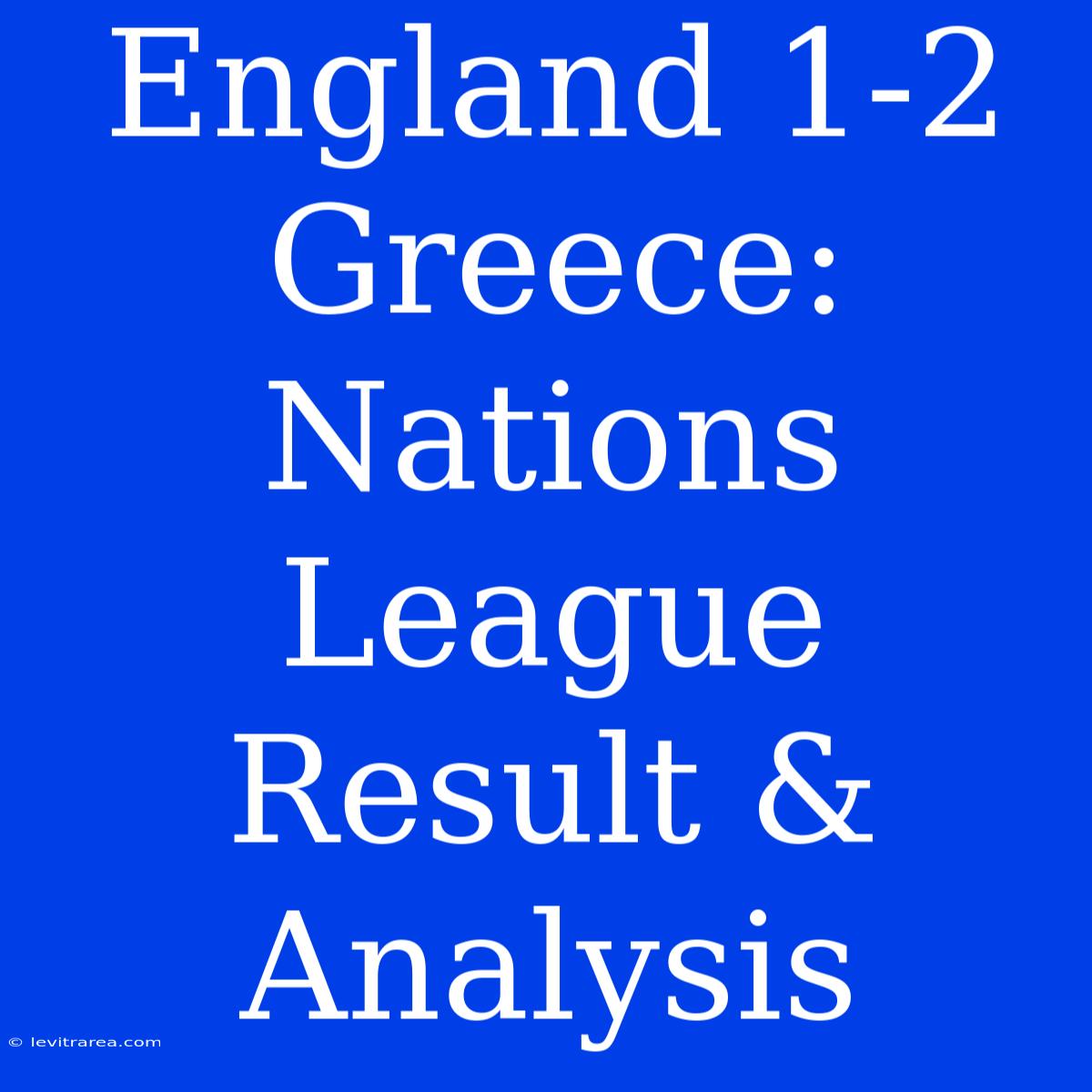 England 1-2 Greece: Nations League Result & Analysis