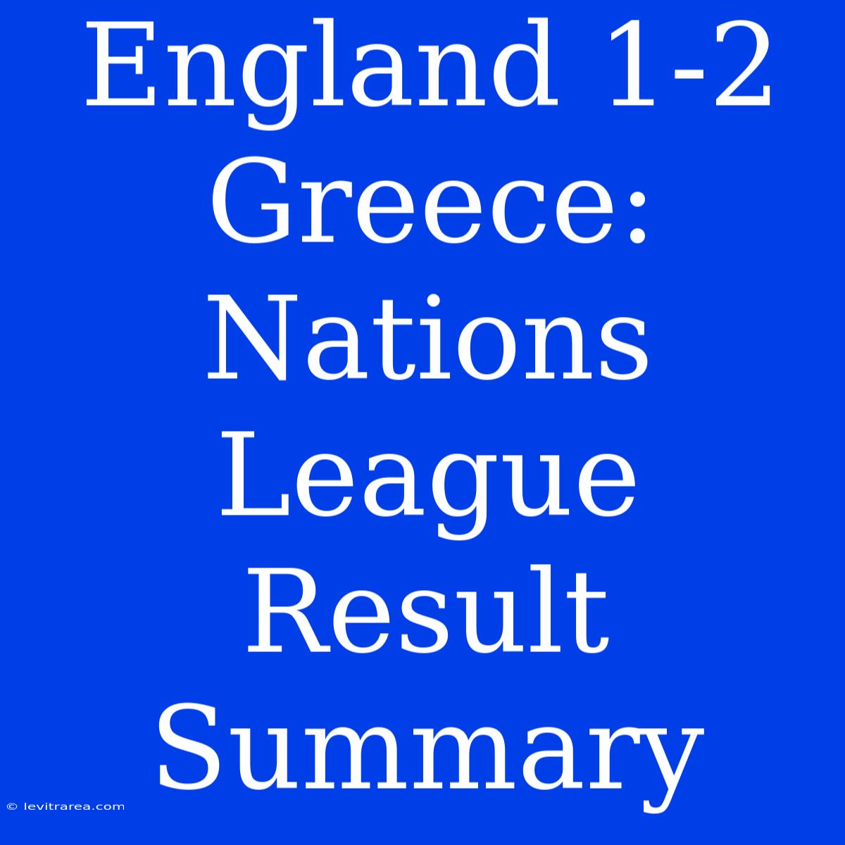 England 1-2 Greece: Nations League Result Summary