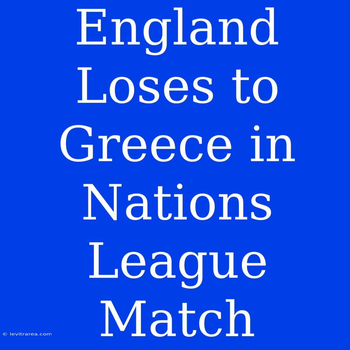 England Loses To Greece In Nations League Match