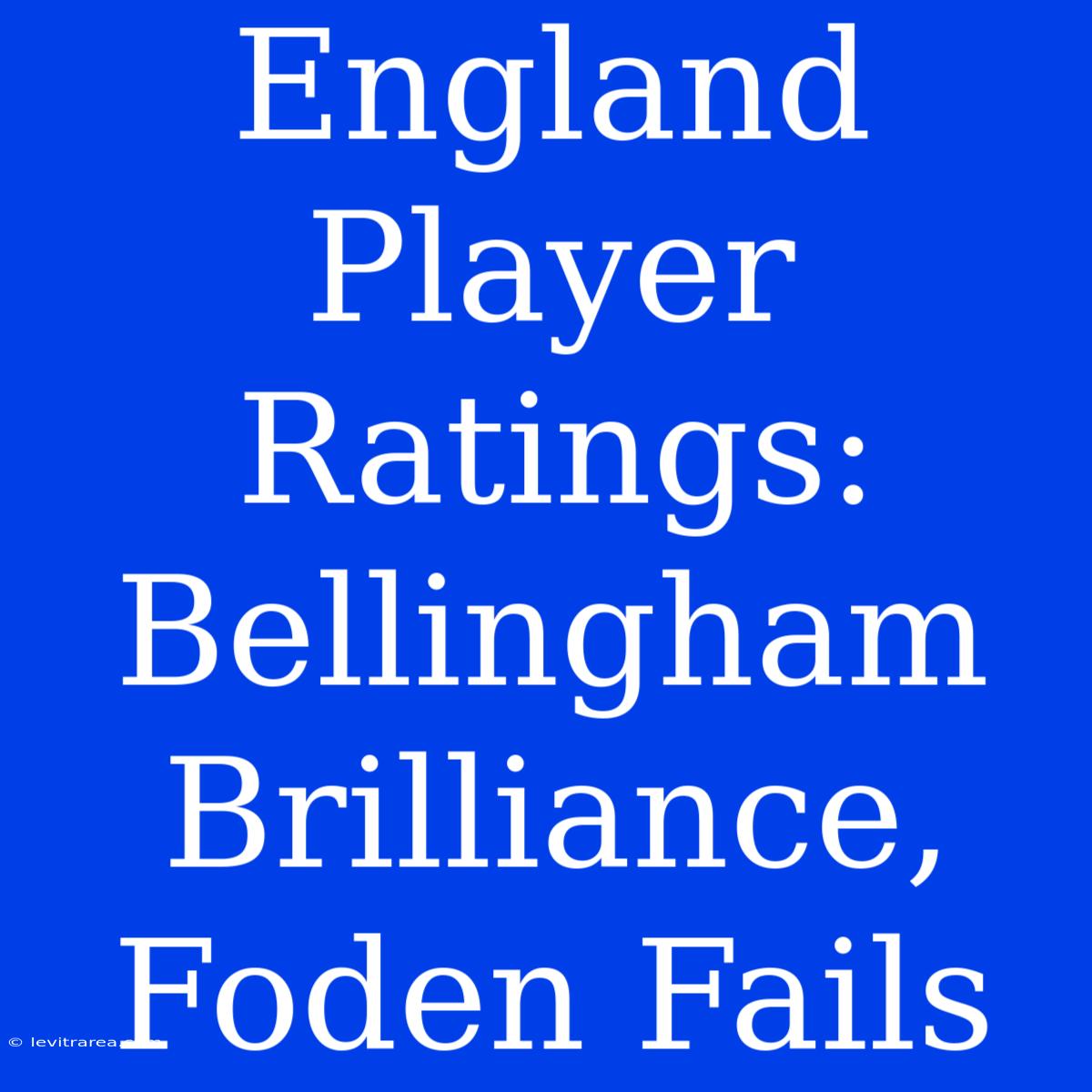 England Player Ratings: Bellingham Brilliance, Foden Fails