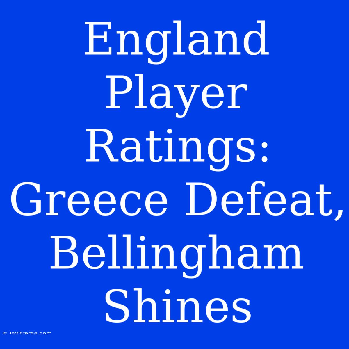 England Player Ratings: Greece Defeat, Bellingham Shines