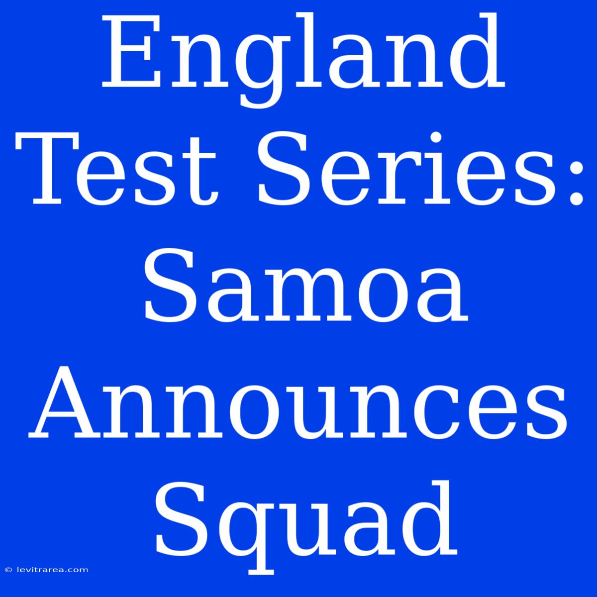 England Test Series: Samoa Announces Squad