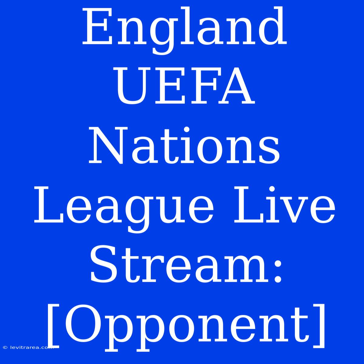 England UEFA Nations League Live Stream: [Opponent]