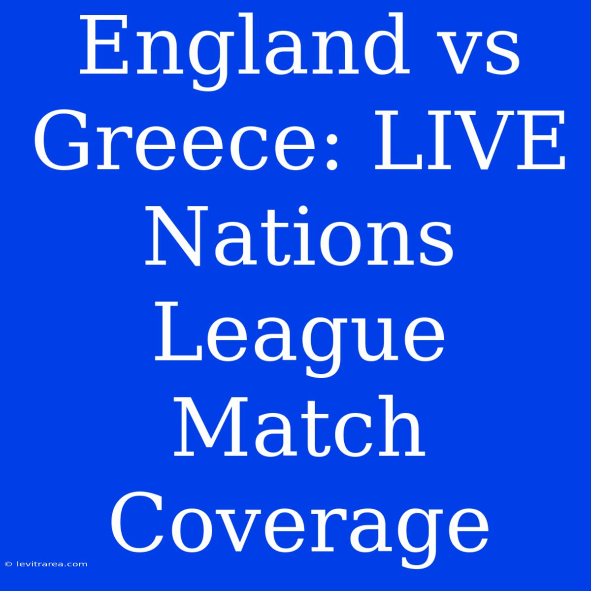 England Vs Greece: LIVE Nations League Match Coverage