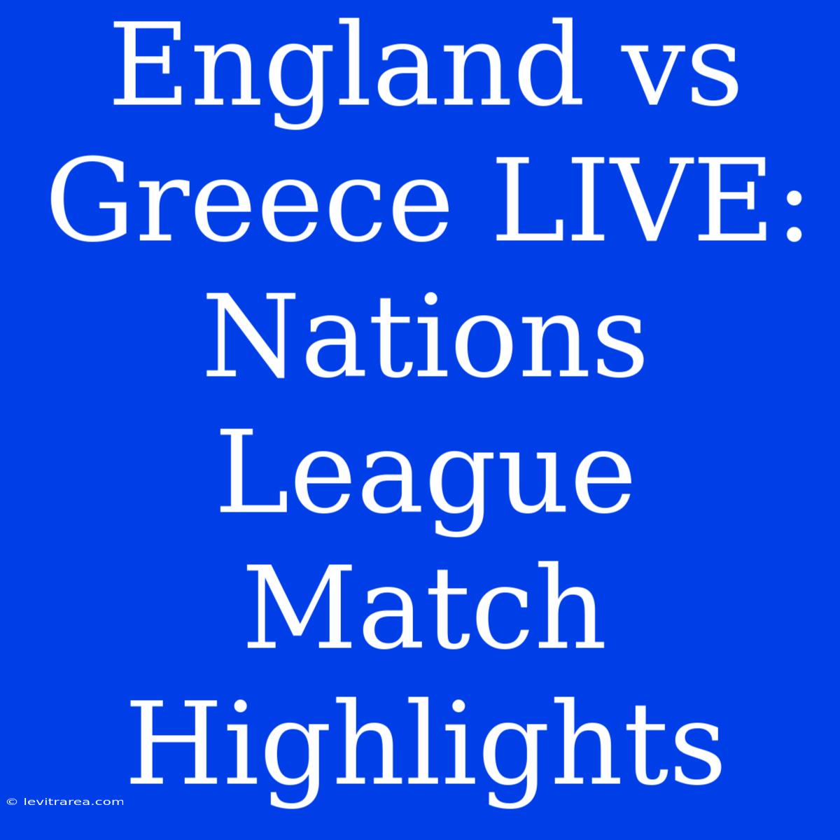 England Vs Greece LIVE: Nations League Match Highlights