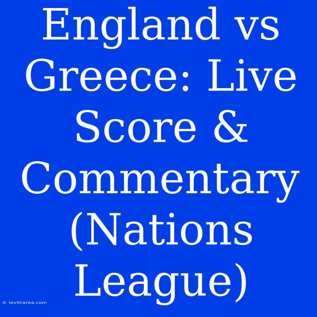 England Vs Greece: Live Score & Commentary (Nations League)