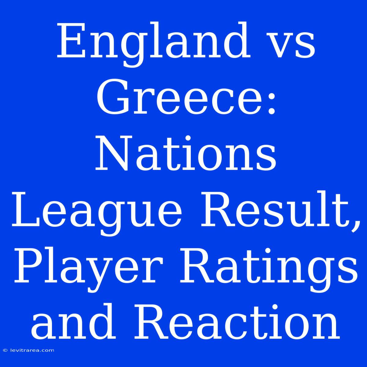 England Vs Greece: Nations League Result, Player Ratings And Reaction 