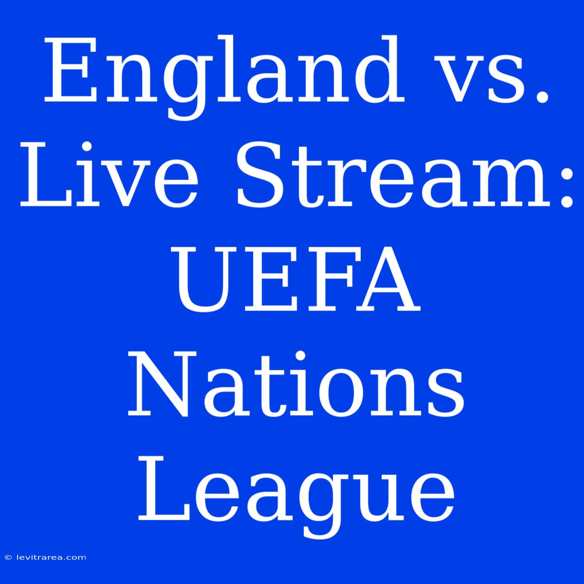 England Vs. Live Stream: UEFA Nations League 