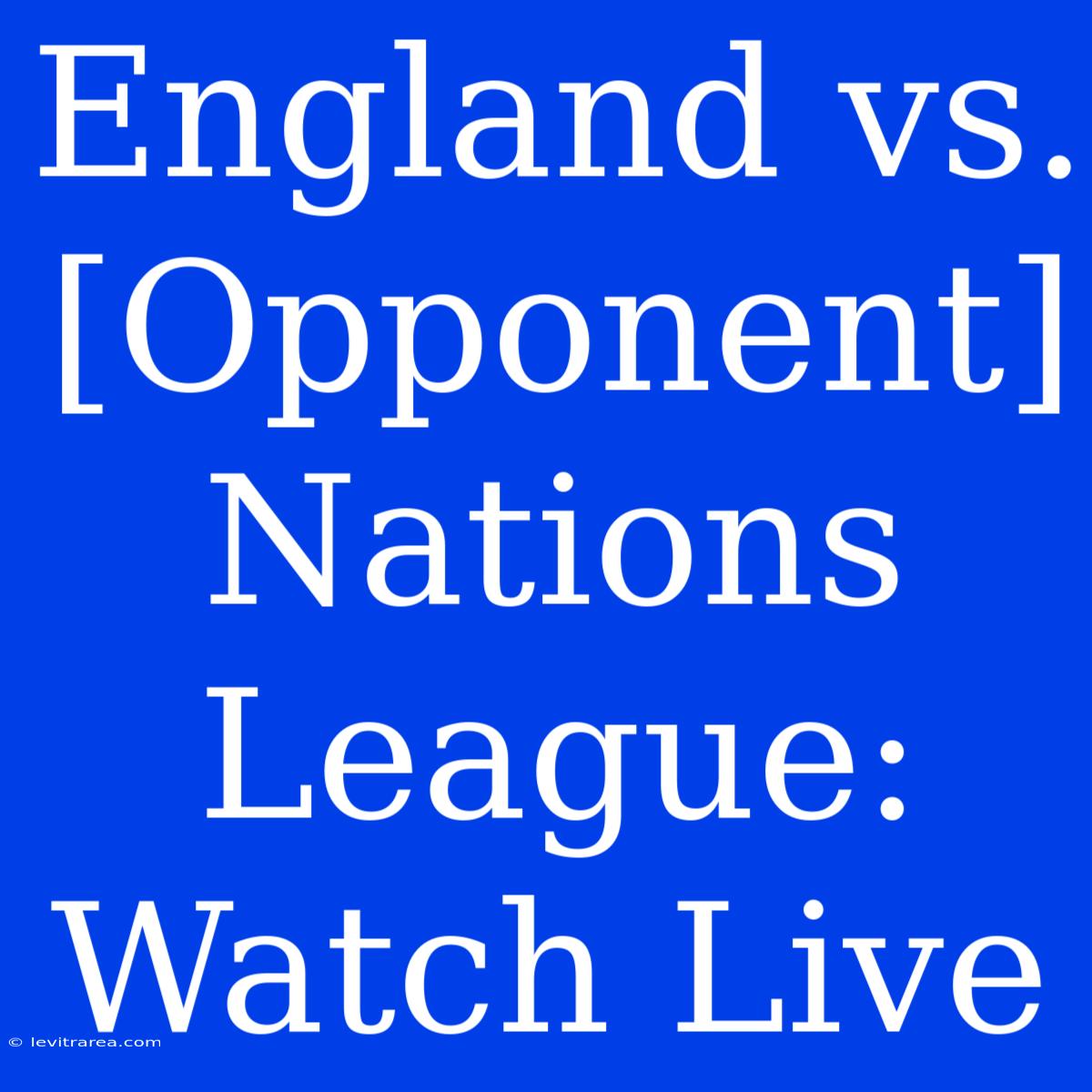 England Vs. [Opponent] Nations League: Watch Live