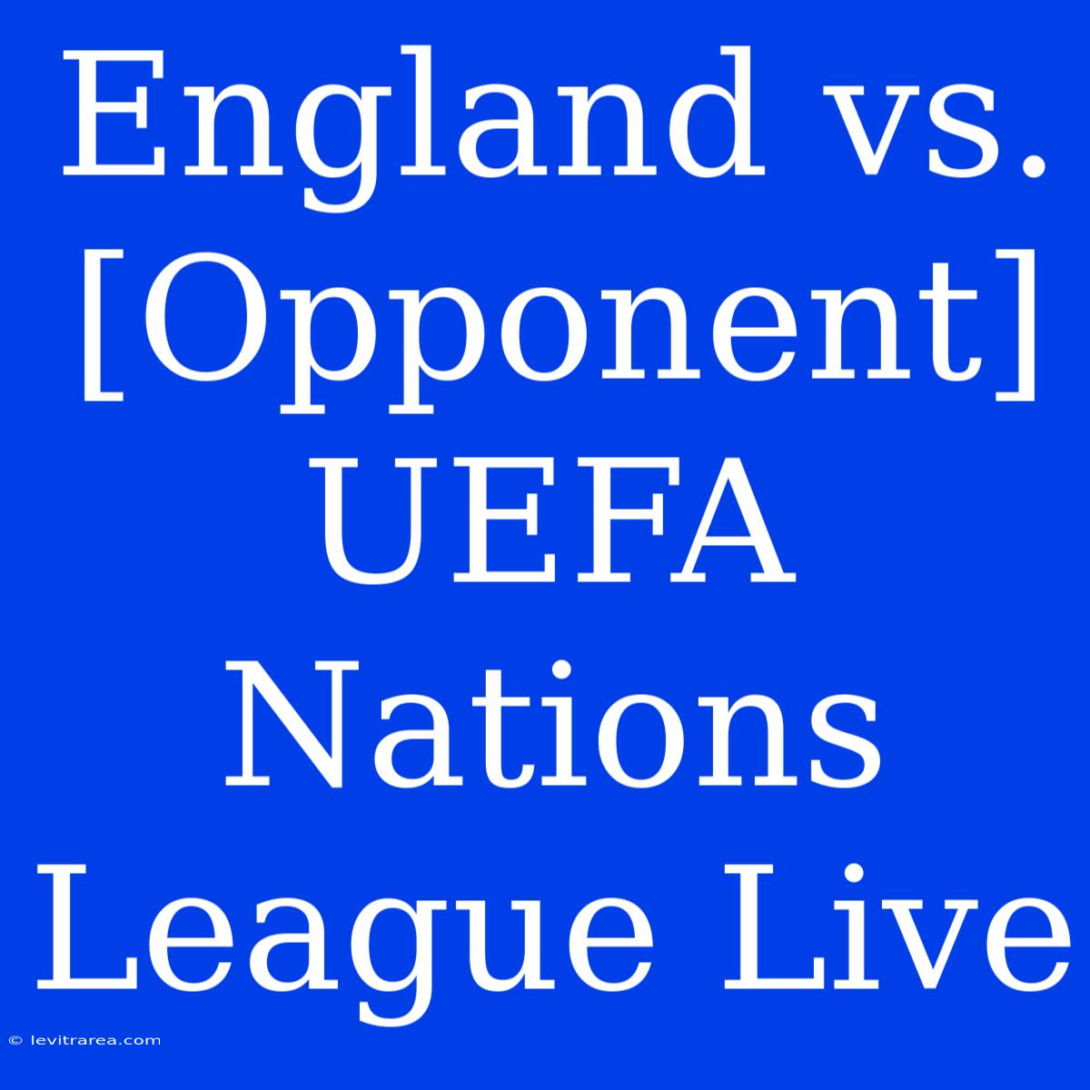 England Vs. [Opponent] UEFA Nations League Live