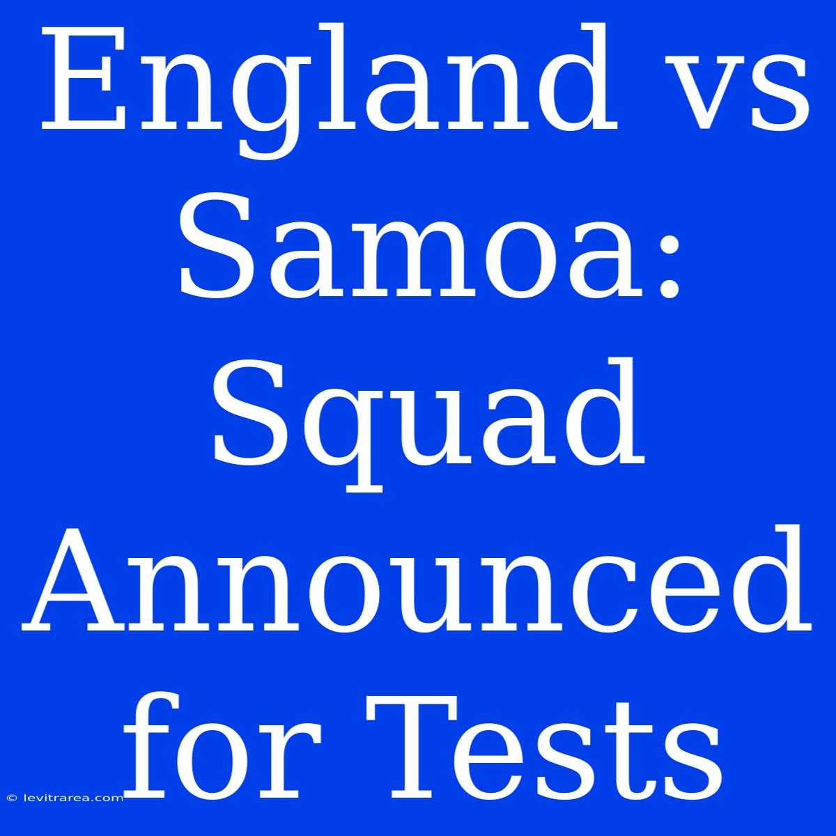 England Vs Samoa: Squad Announced For Tests