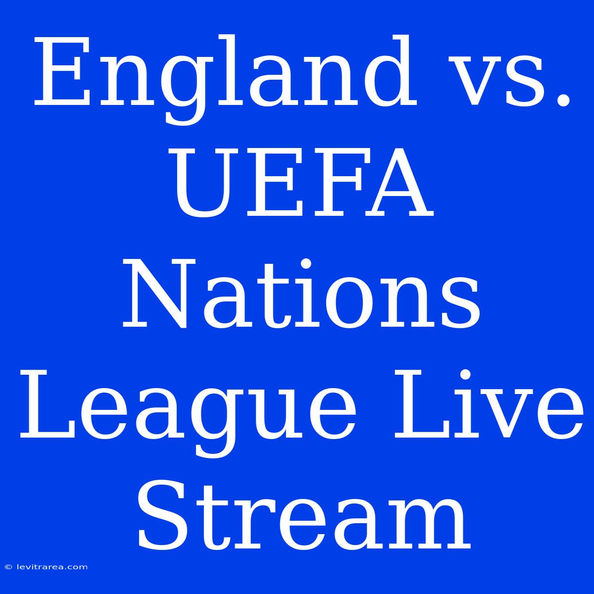 England Vs. UEFA Nations League Live Stream