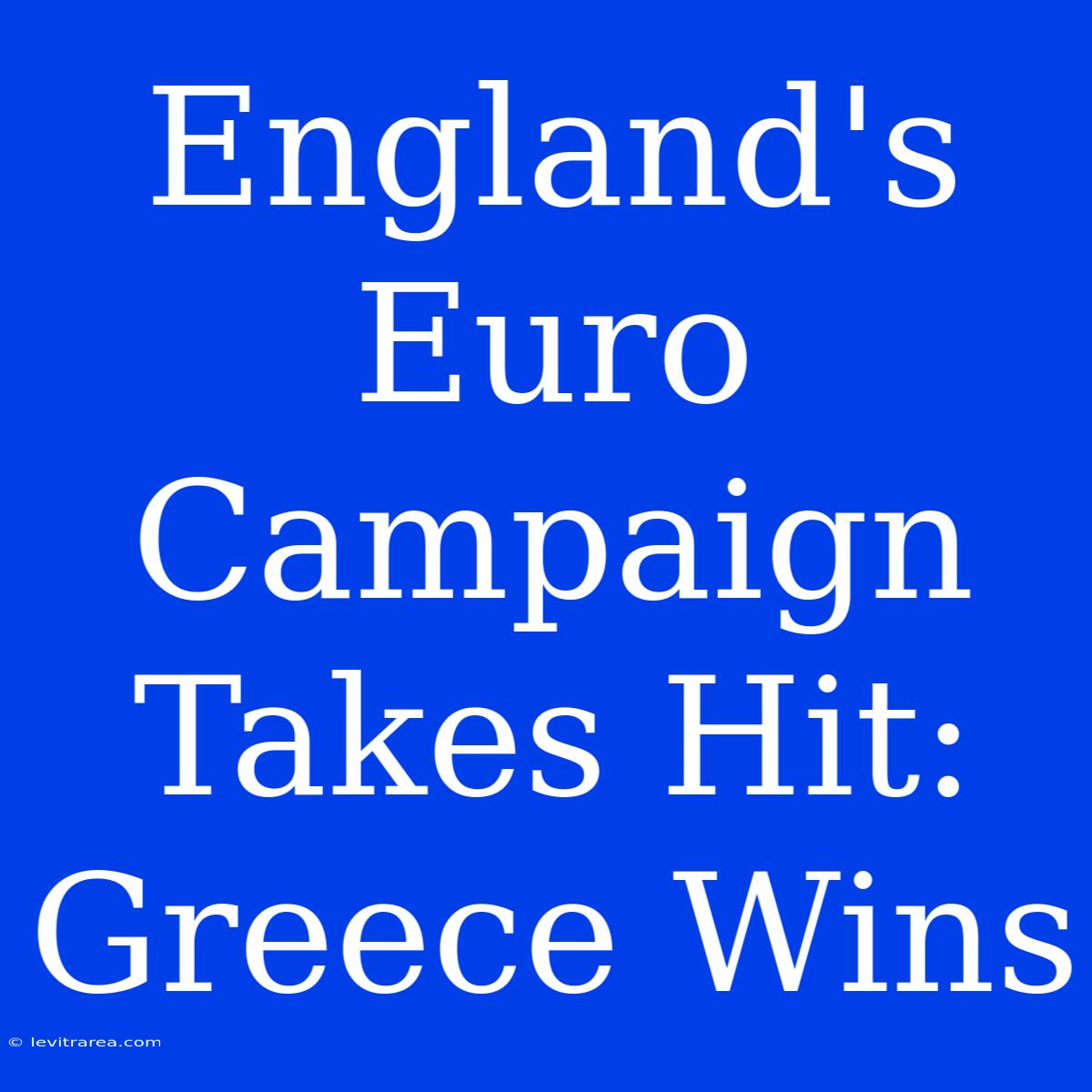 England's Euro Campaign Takes Hit: Greece Wins