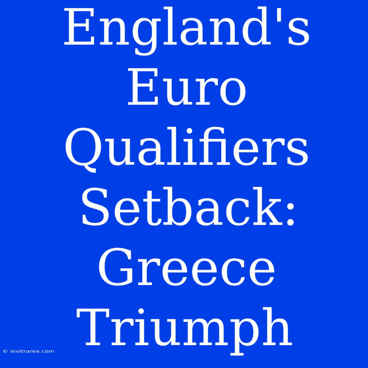 England's Euro Qualifiers Setback: Greece Triumph 