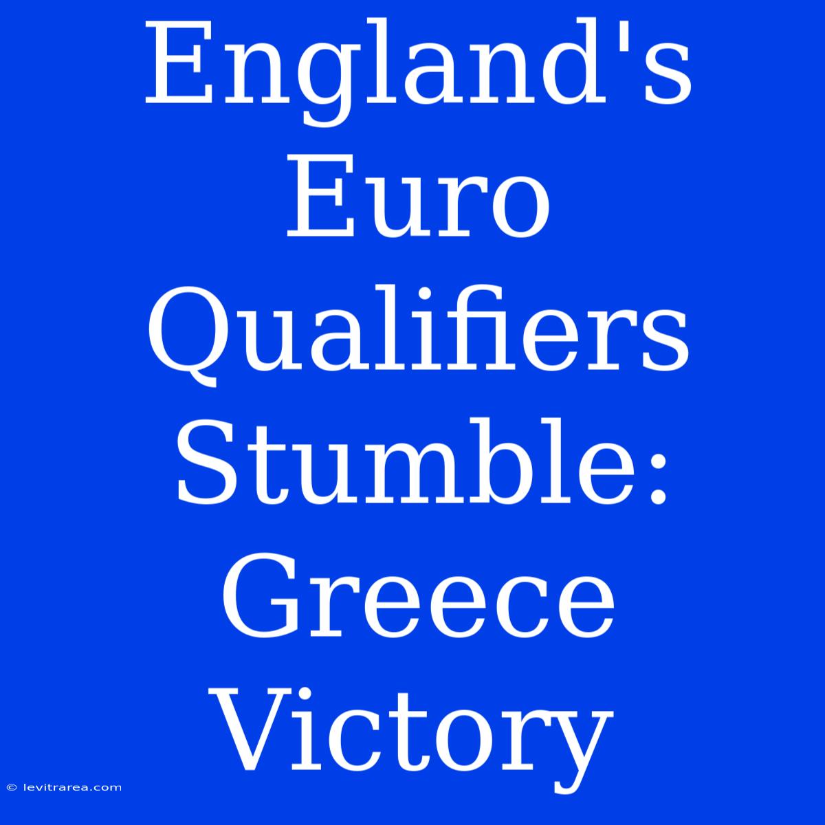 England's Euro Qualifiers Stumble: Greece Victory