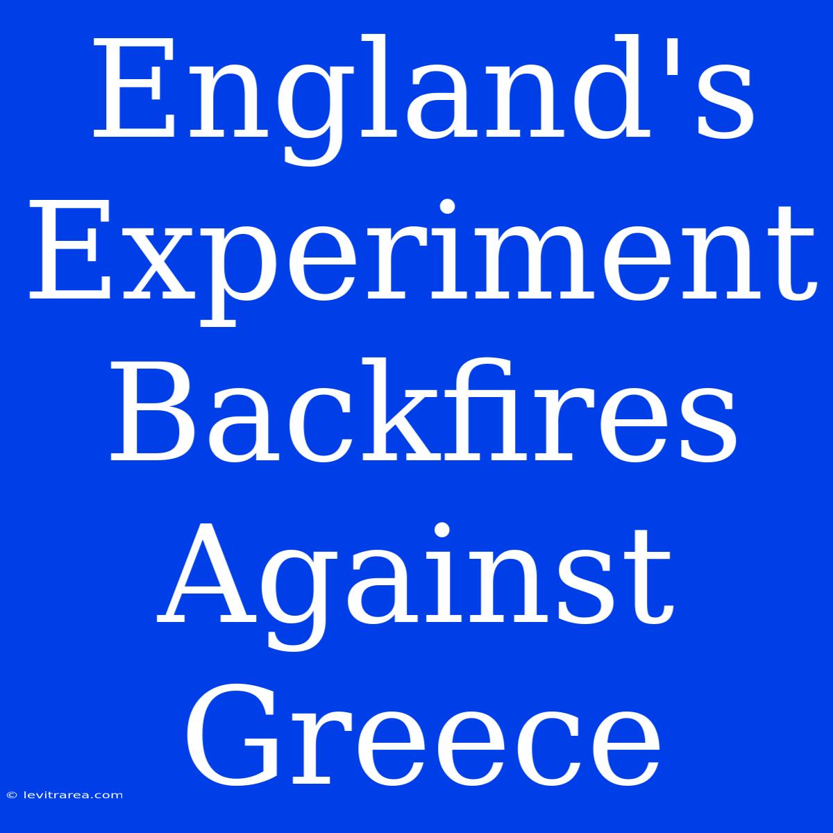 England's Experiment Backfires Against Greece