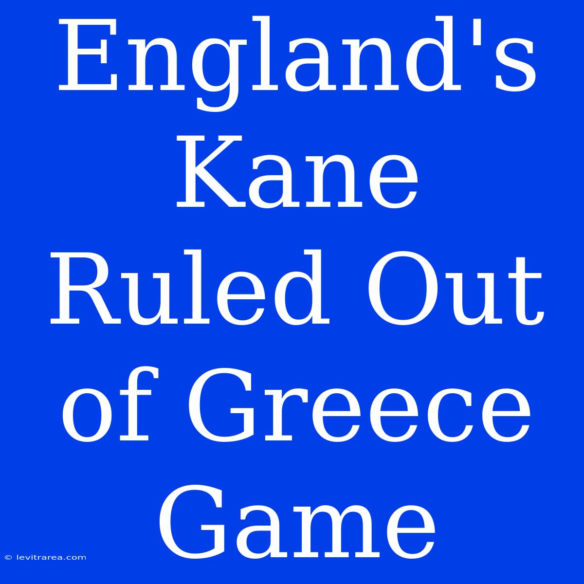 England's Kane Ruled Out Of Greece Game