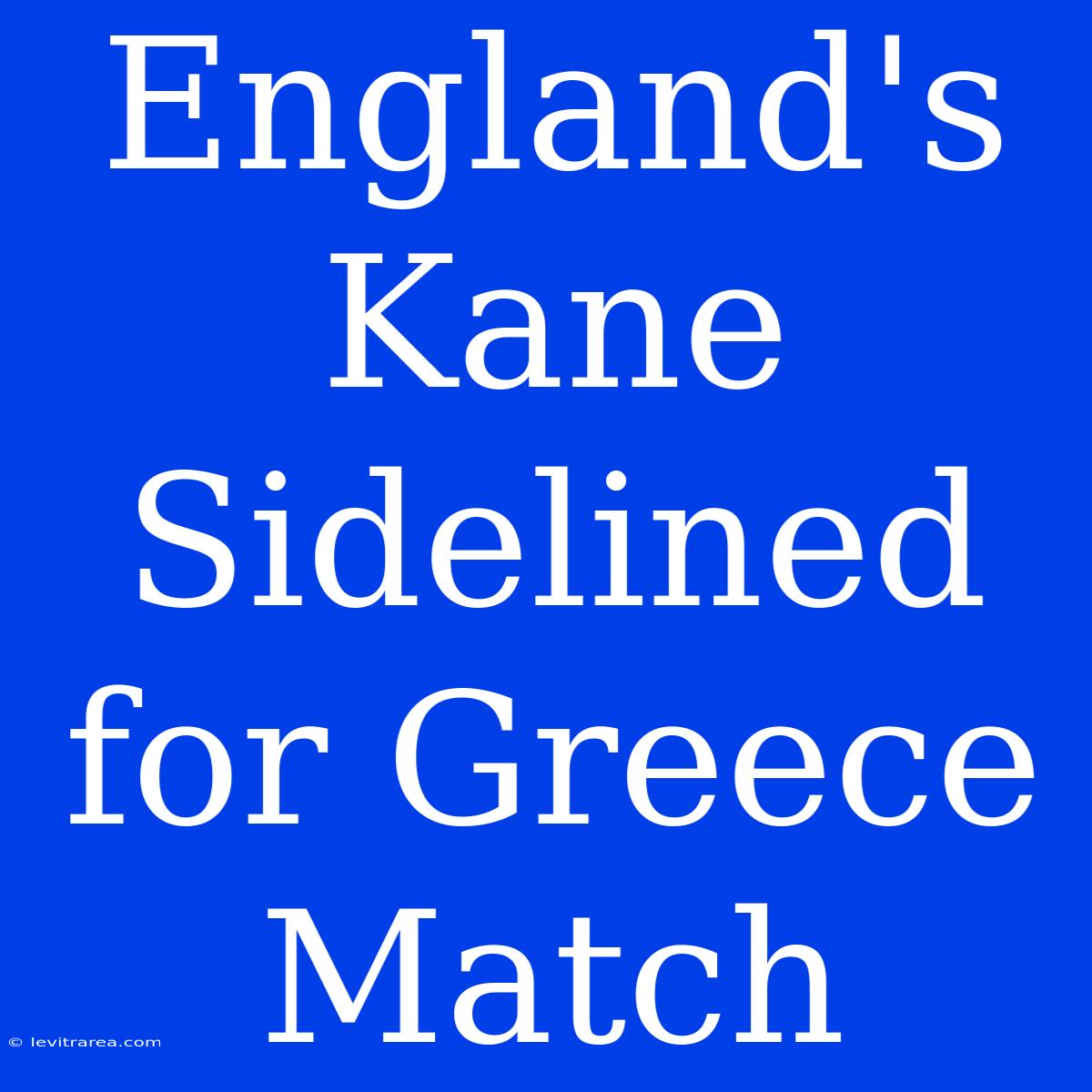 England's Kane Sidelined For Greece Match