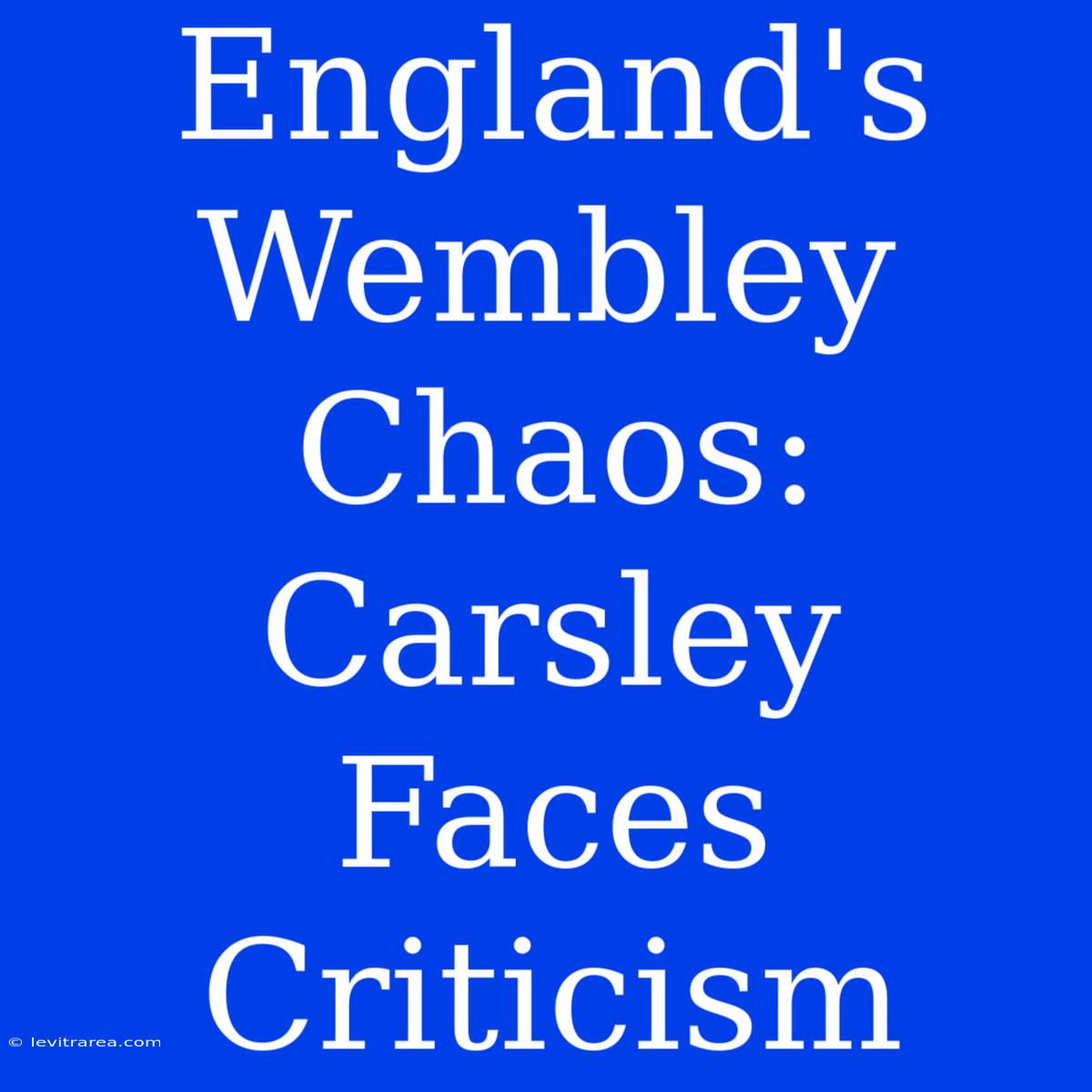 England's Wembley Chaos: Carsley Faces Criticism