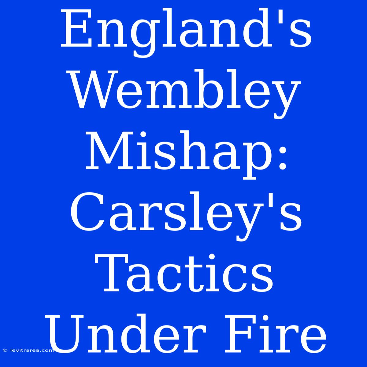 England's Wembley Mishap: Carsley's Tactics Under Fire