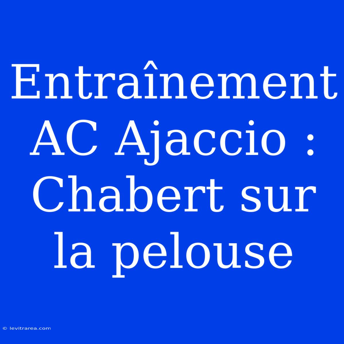 Entraînement AC Ajaccio : Chabert Sur La Pelouse