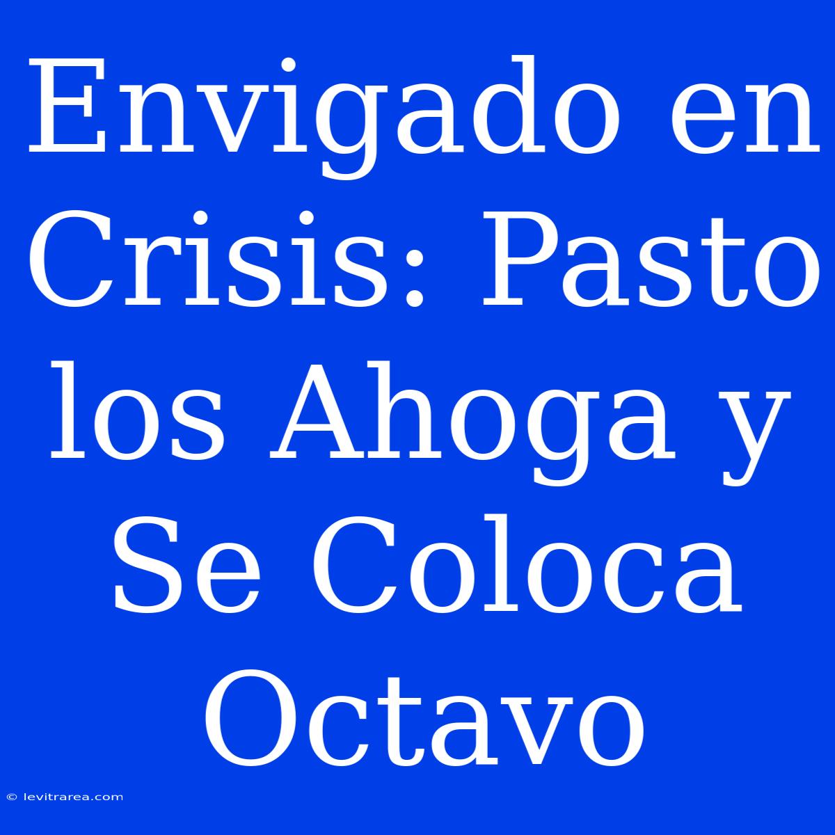 Envigado En Crisis: Pasto Los Ahoga Y Se Coloca Octavo