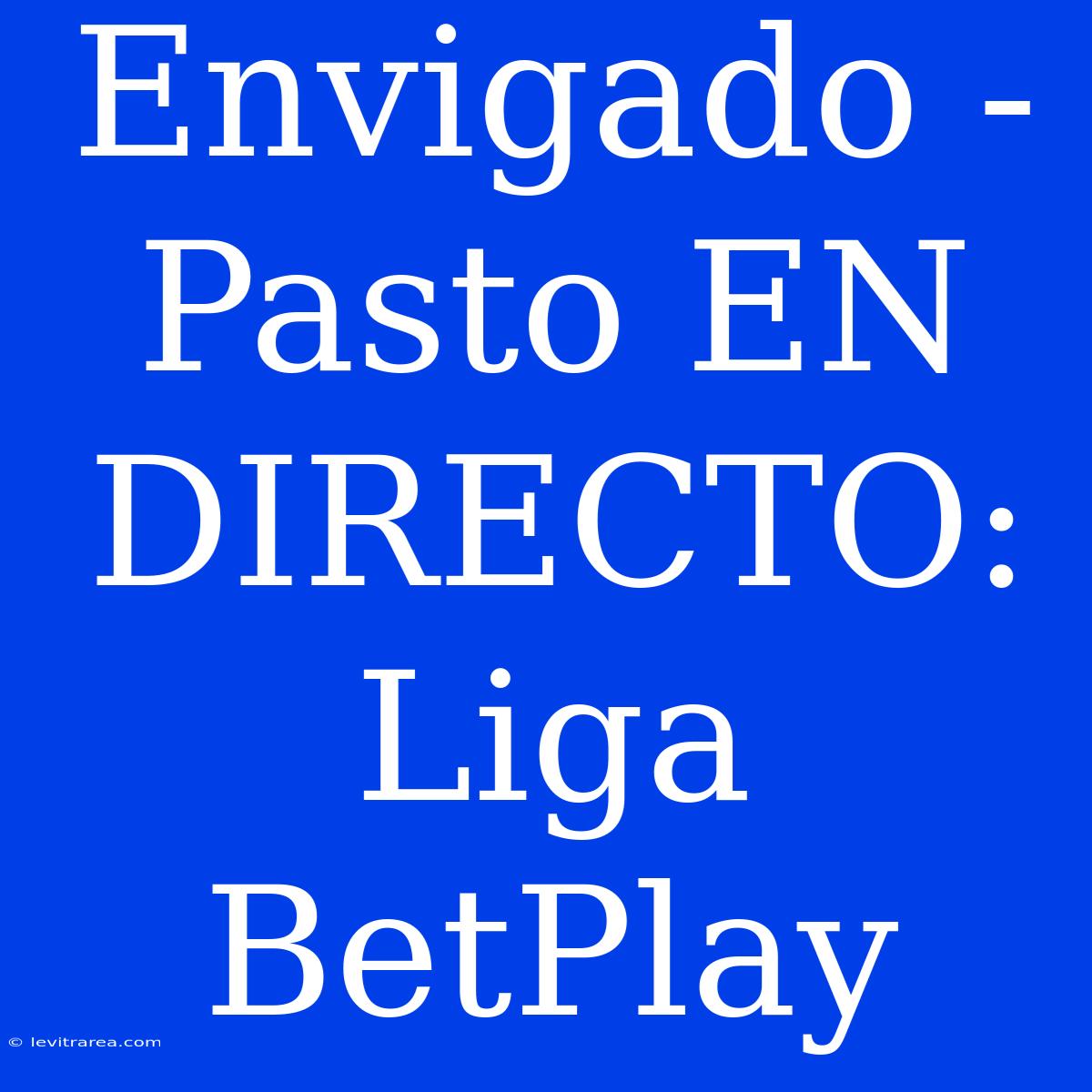 Envigado - Pasto EN DIRECTO: Liga BetPlay