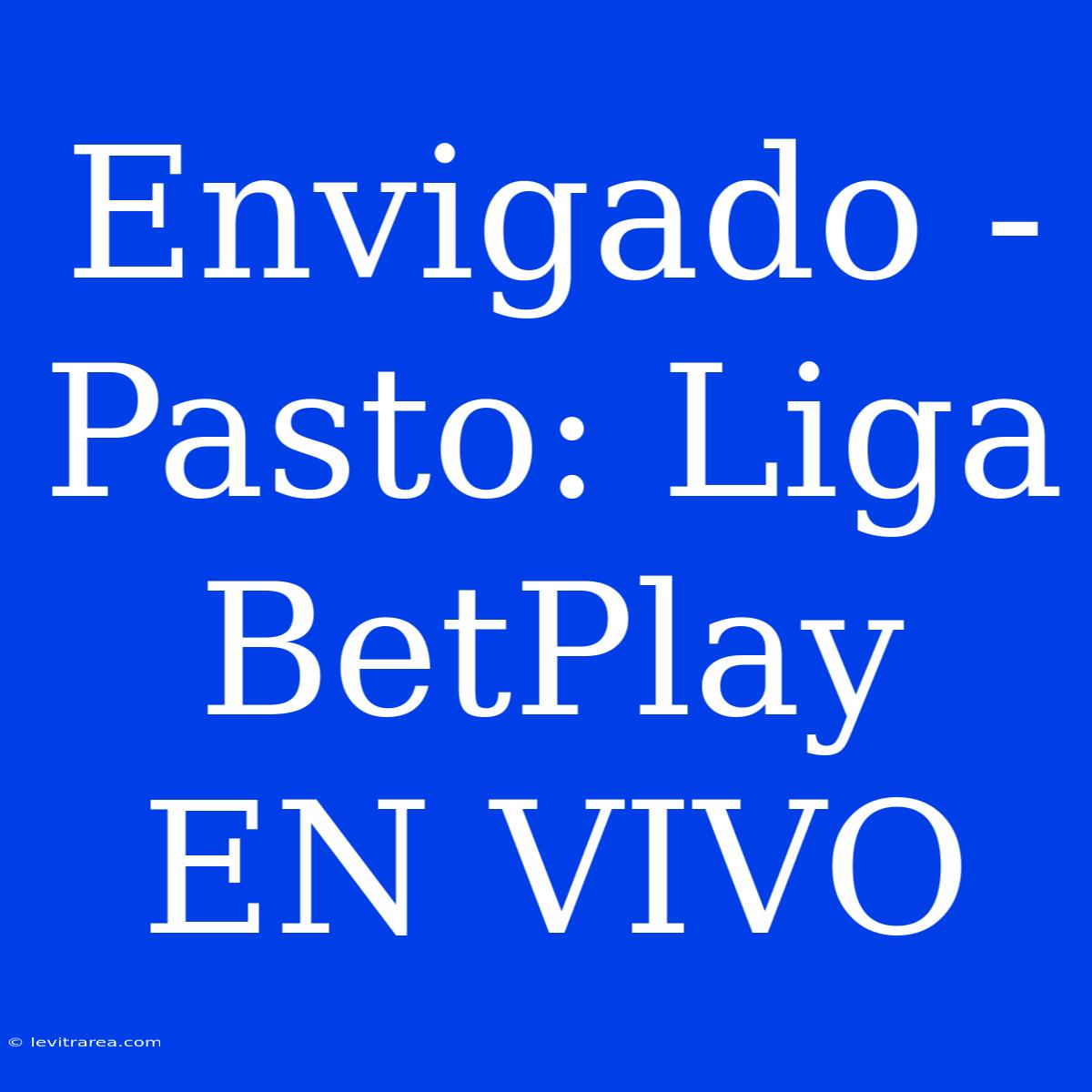 Envigado - Pasto: Liga BetPlay EN VIVO