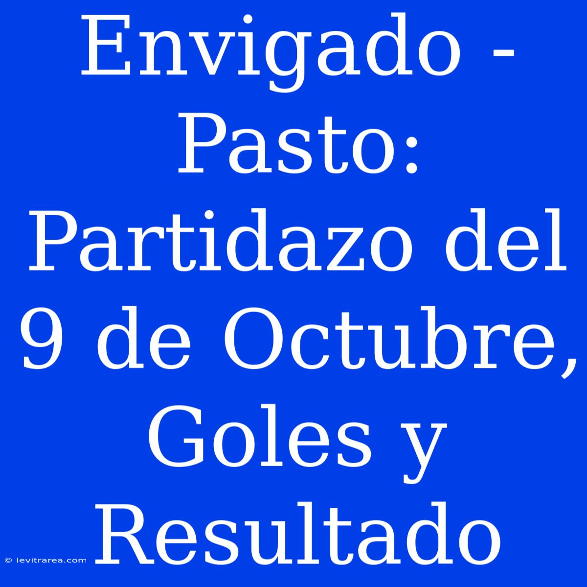 Envigado - Pasto: Partidazo Del 9 De Octubre, Goles Y Resultado