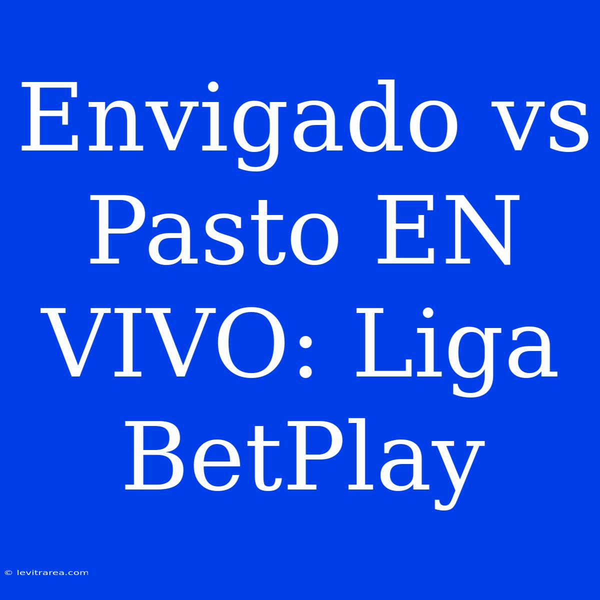 Envigado Vs Pasto EN VIVO: Liga BetPlay