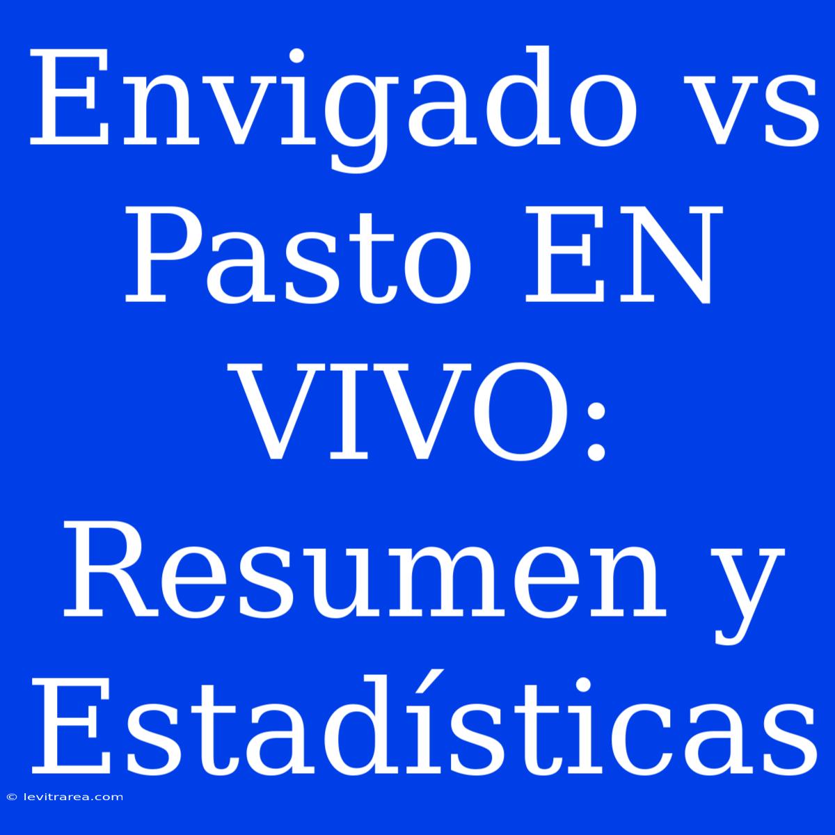 Envigado Vs Pasto EN VIVO: Resumen Y Estadísticas