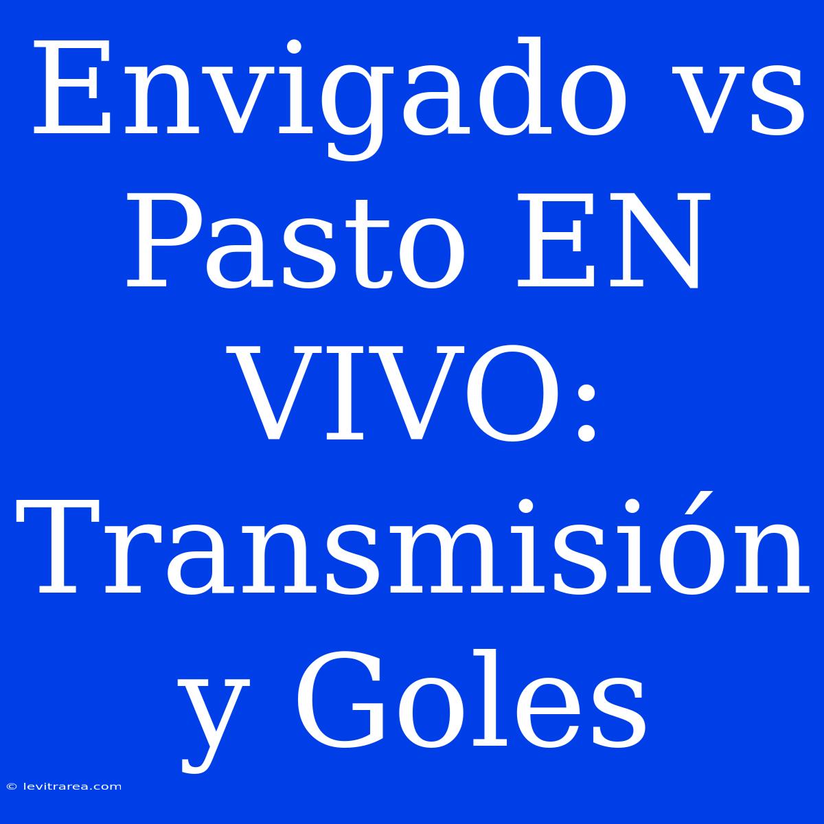 Envigado Vs Pasto EN VIVO: Transmisión Y Goles