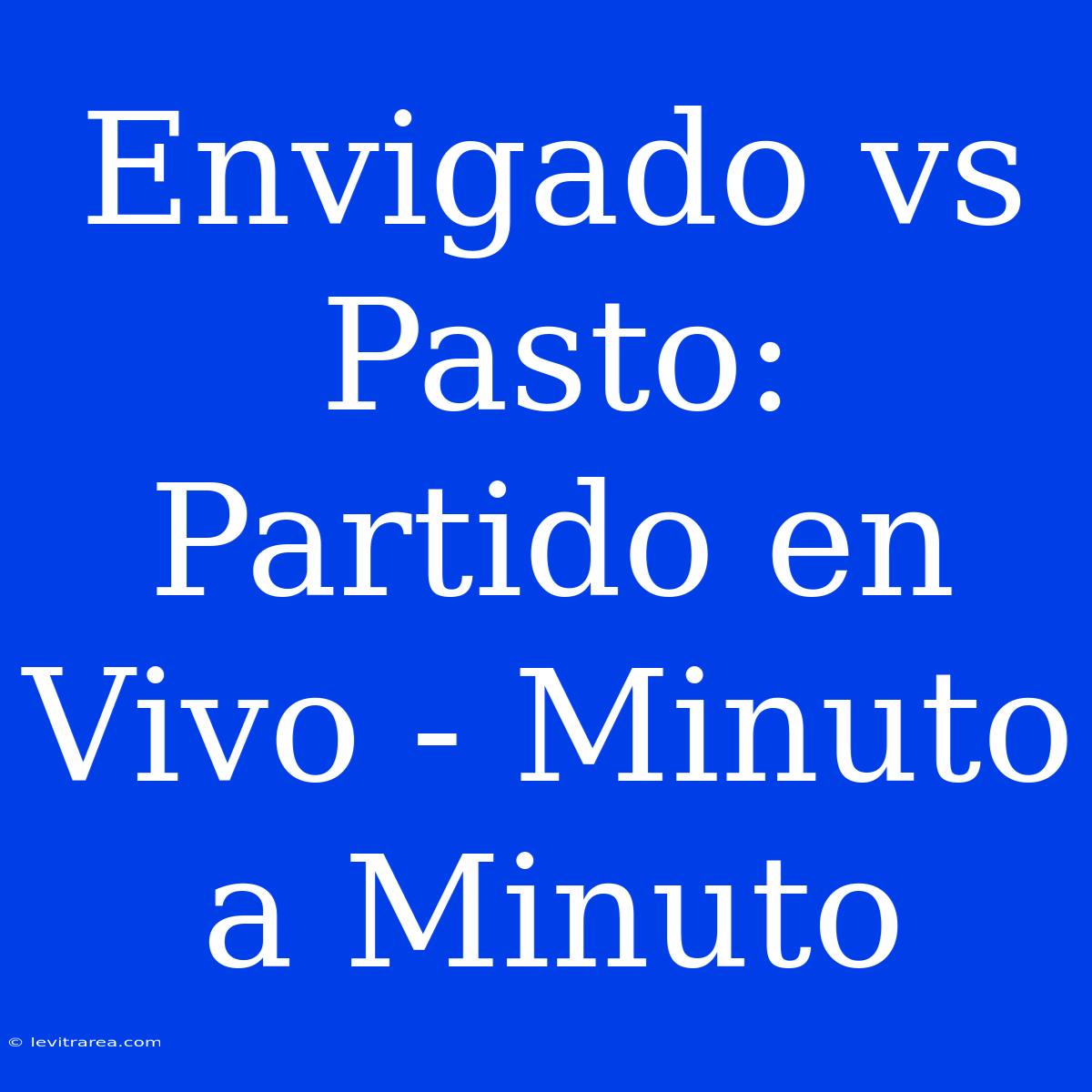 Envigado Vs Pasto: Partido En Vivo - Minuto A Minuto 