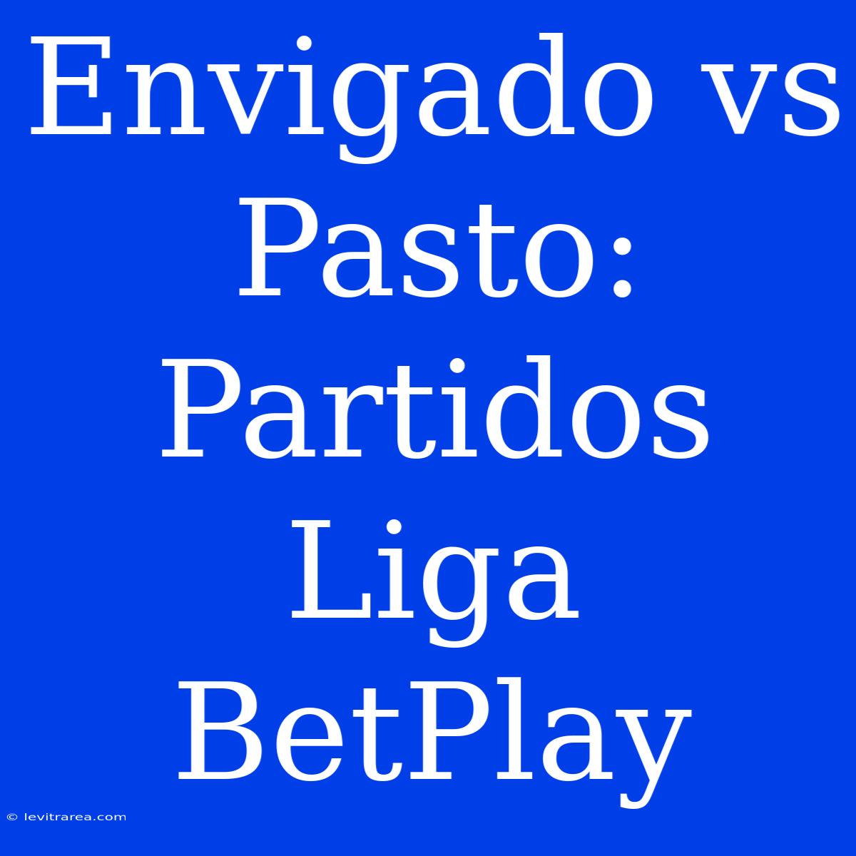 Envigado Vs Pasto: Partidos Liga BetPlay