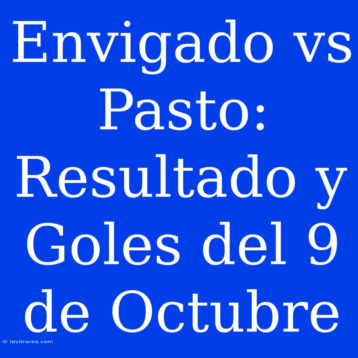 Envigado Vs Pasto: Resultado Y Goles Del 9 De Octubre