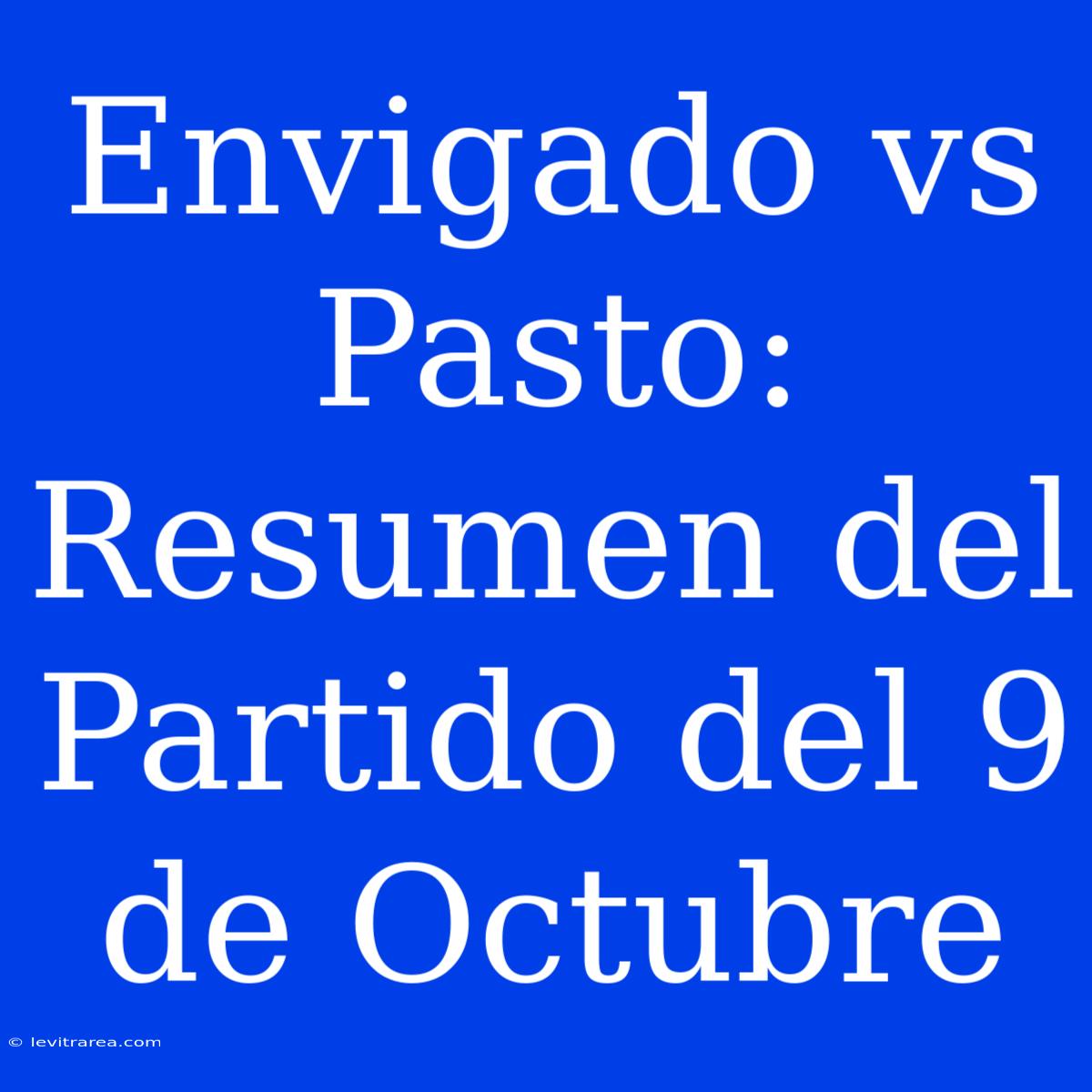 Envigado Vs Pasto: Resumen Del Partido Del 9 De Octubre