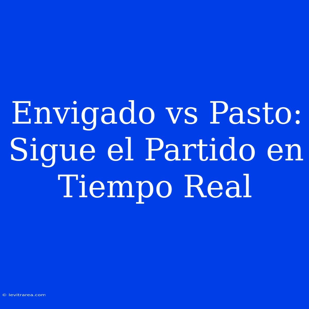 Envigado Vs Pasto: Sigue El Partido En Tiempo Real 