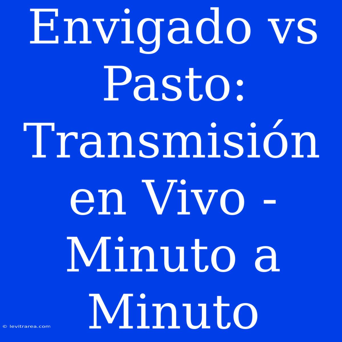 Envigado Vs Pasto: Transmisión En Vivo - Minuto A Minuto