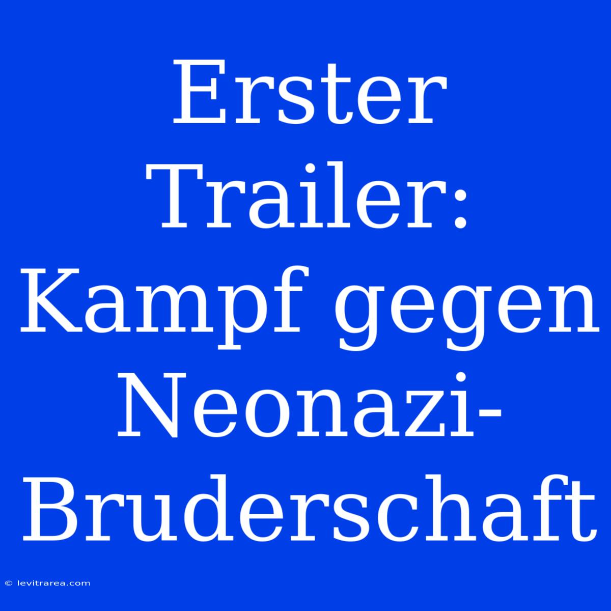 Erster Trailer: Kampf Gegen Neonazi-Bruderschaft