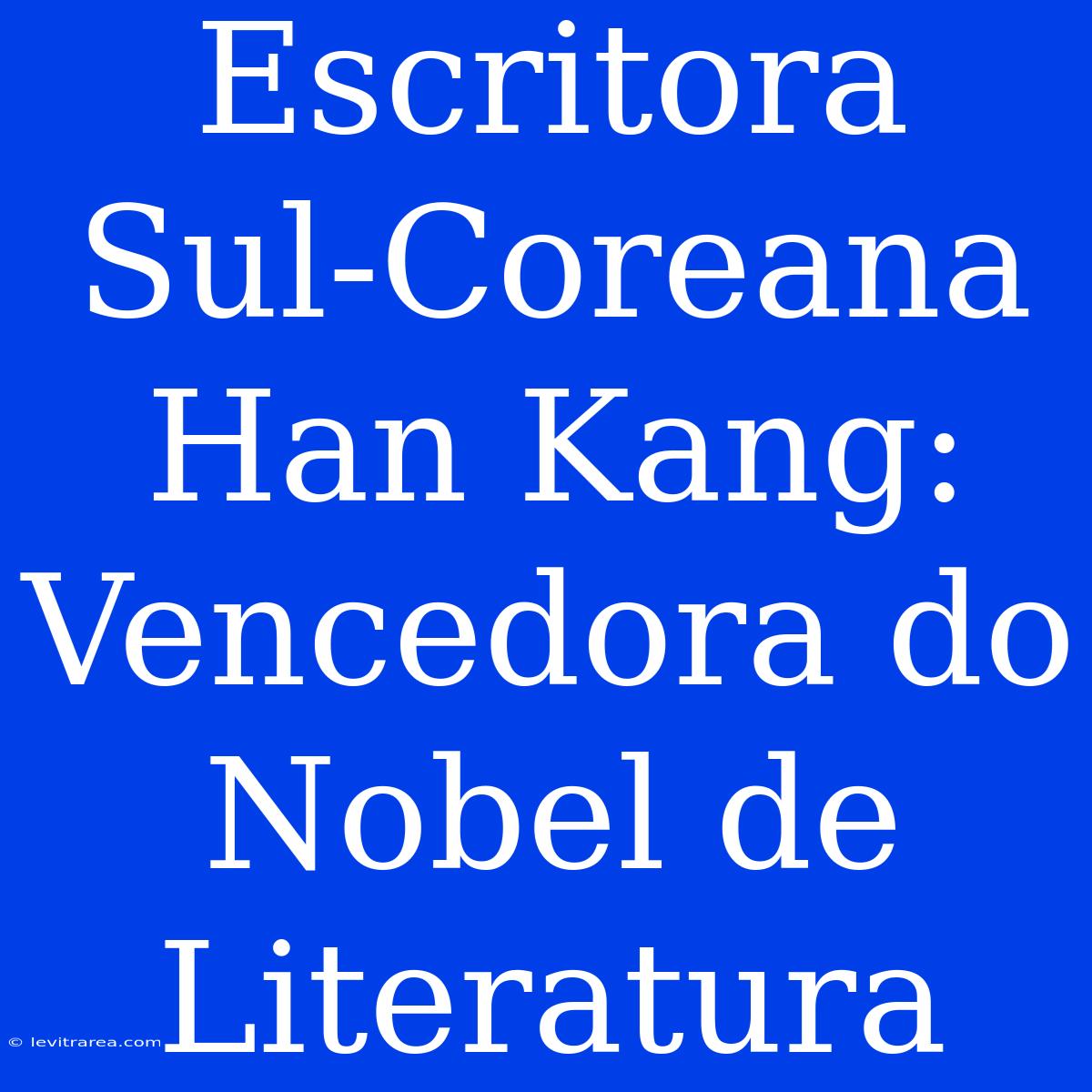 Escritora Sul-Coreana Han Kang: Vencedora Do Nobel De Literatura