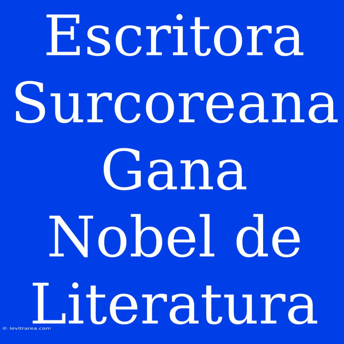 Escritora Surcoreana Gana Nobel De Literatura