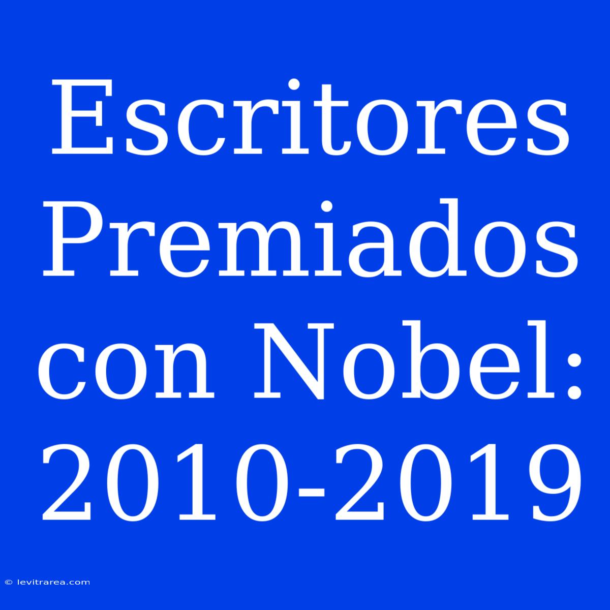 Escritores Premiados Con Nobel: 2010-2019