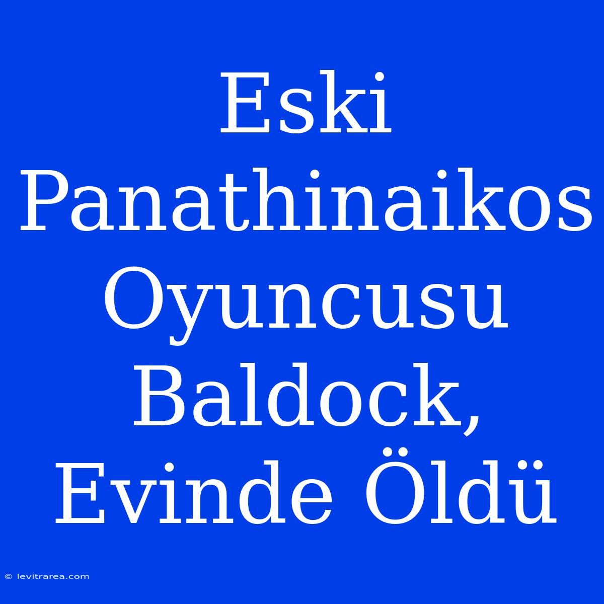 Eski Panathinaikos Oyuncusu Baldock, Evinde Öldü