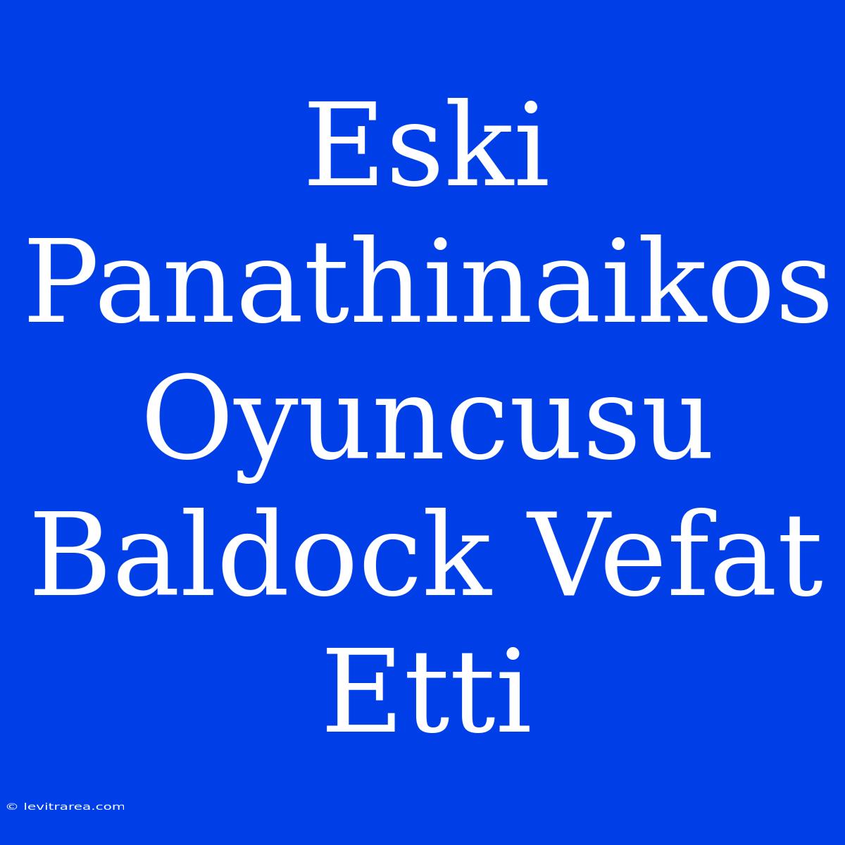 Eski Panathinaikos Oyuncusu Baldock Vefat Etti