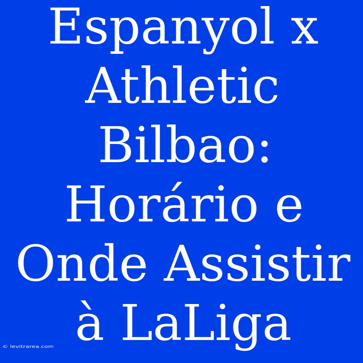 Espanyol X Athletic Bilbao: Horário E Onde Assistir À LaLiga