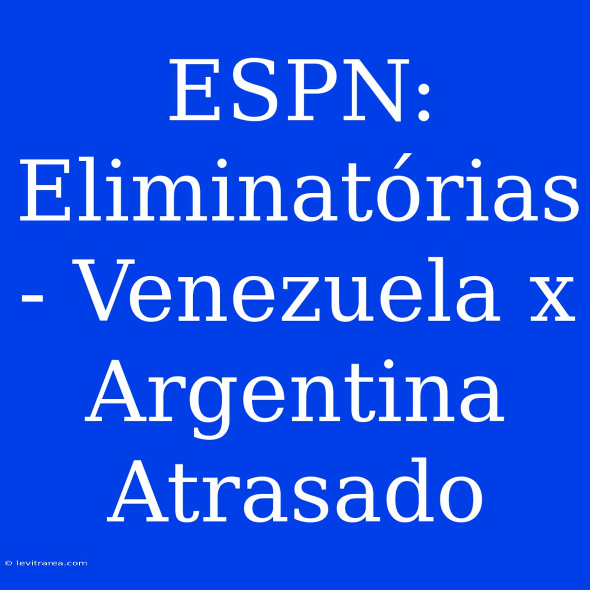 ESPN: Eliminatórias - Venezuela X Argentina Atrasado 