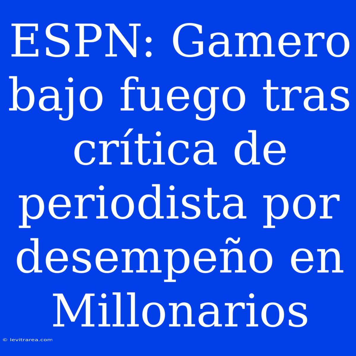 ESPN: Gamero Bajo Fuego Tras Crítica De Periodista Por Desempeño En Millonarios 